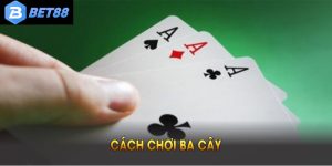 Cách Chơi Ba Cây Hay – Bí Quyết Chinh Phục Đối Thủ