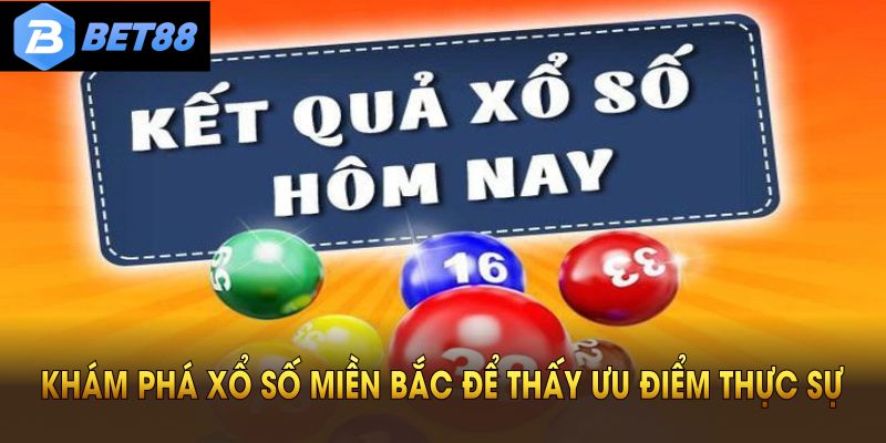 Khám phá xổ số miền Bắc để thấy ưu điểm thực sự